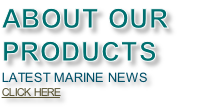 ABOUT OUR 
PRODUCTS
LATEST MARINE NEWS
CLICK HERE