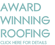AWARD 
WINNING
ROOFING
CLICK HERE FOR DETAILS